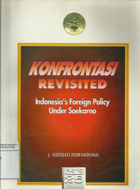Konfrontasi revisited: Indonesia's foreign policy under Soekarno