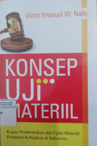 Konsep uji materiil: kajian pembentukan dan ujian materiil peraturan kebijakan di Indonesia