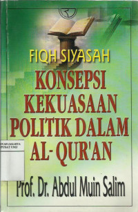 Fiqh siyasah konsepsi kekuasaan politik dalam al-Qur'an