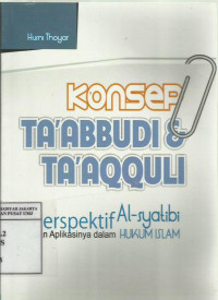 Konsep Ta'abbudi dan Ta'qquli perspektif al-syatibi dan apliksi dalam hukum  islam