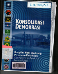 Konsolidasi Demokrasi: Kompilasi Hasil Workshop, Pertemuan Kerja Rutin dan Pertemuan Nasional Forum Politisi