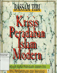 Krisis peradaban islam modern: sebuah kultur praindustri dalam era ilmu pengetahuan dan teknologi