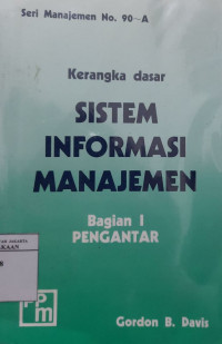 Kerangka dasar sistem informasi manajemen. bagian I : pengantar