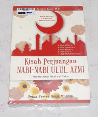 Kisah Perjuangan Nabi-Nabi Ulul Azmi : Teladan Hidup Tabah dan Sabar