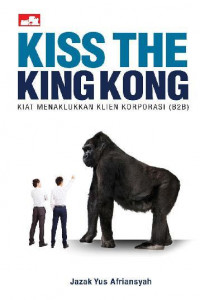 Kiss the kingkong: kiat menaklukkan klien korporasi (B2B)