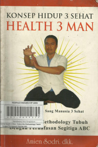 Konsep Hidup 3 Sehat Health 3 Man : Kajian Bio Methodology Tubuh Dengan Pernafasan Segitiga ABC