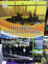 Kualitas Pelayanan Publik : Konsep Dimensi, Indikator dan Implementasinya