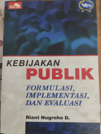 Kebijakan Publik Formulasi,Implentasi Dan Evaluasi