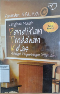 Langkah mudah penelitian tindakan kelas: sebagai pengembangan profesi guru