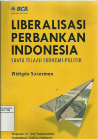 Liberalisasi perbankan Indonesia: suatu telaah ekonomi-politik