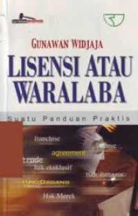 Lisensi atau waralaba: suatu panduan praktis