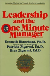 Leadership and the one minute manager : increasing effectiveness through situational leadership