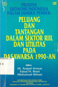 Prospek ekonomi Indonesia dalam jangka pendek: peluang dan tantangan dalam sektor riil dan utilitas pada dasawarsa 90-an