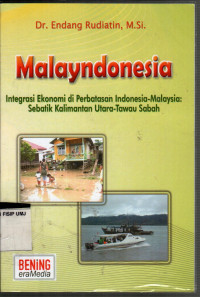 Malayndonesia: Integrasi ekonomi di perbatasan indonesia-malaysia: sebatik kalimantan utara-tawau sabah