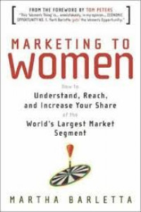 Marketing to women : how to understand, reach, and increase your share of the world's largest market segment