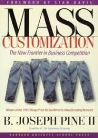 Mass customization : the new frontier in business competition