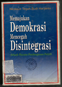 Memajukan Demokrasi Mencegah Disintegrasi: Sebuah Wacana Pembangunan Politik