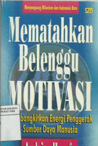 Mematahkan Belenggu Motivasi: membangkitkan energi penggerak sumber daya manusia