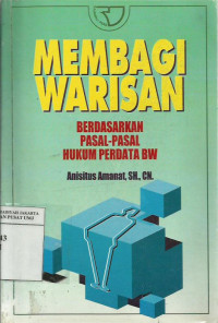 Membagi warisan: berdasarkan pasal-pasal hukum perdata BW