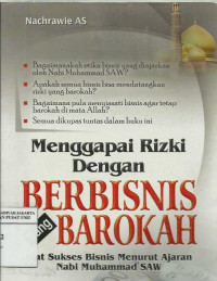 Menggapai rizki dengan berbisnis yang barokah: kiat sukses bisnis menurut ajaran nabi Muhammad SAW