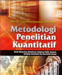 Metodologi penelitian kuantitatif: untuk bidang ilmu administrasi, kebijakan publik, ekonomi, ,sosiologi, komunikasi dan ilmu sosial lainnya