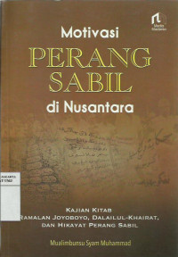 Motivasi perang sabil di Nusantara: kajian kitab ramalan Joyoboyo, dalailul-khairat dan hikayat perang sabil