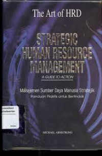 Manajemen sumber daya manusia stratejik : panduan praktis untuk bertindak = Strategic human resource management : a guide to action