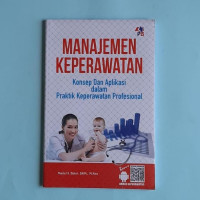 Manajemen Keperawatan : Konsep dan Aplikasi dalam Praktik Keperawatan Profesional