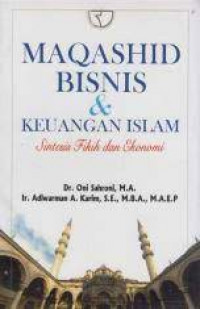 Maqashid bisnis dan keuangan islam : sintesis fikih dan ekonomi