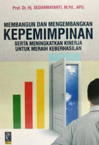 Membangun dan mengembangkan kepemimpinan serta meningkatkan kinerja untuk meraih keberhasilan