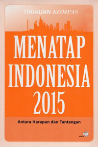 Menatap indonesia 2015: antara harapan dan tantangan