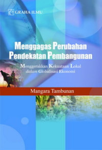 Menggagas perubahan pendekatan pembangunan: menggerakkan kekuatan lokal dalam globalisasi ekonomi