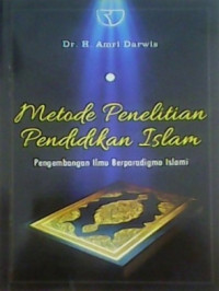 Metode penelitian pendidikan Islam: pengembangan ilmu berparadigma Islam