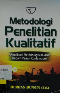 Metodologi Penelitian Kualitatif : Aktualisasi Metodologis ke Arah Ragam Varian Kontemporer