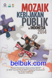 Mozaik kebijakan publik di Indonesia 2014: percik pemikiran komunitas SEKIP di MAP Corner-Klub MKP tentang perubahan