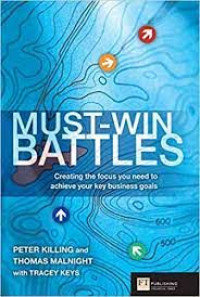 Must-win battles : creating the focus you need to achieve your key business goals