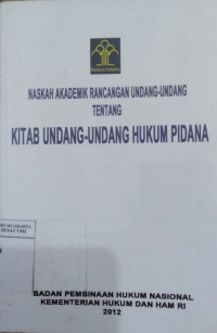 Naskah akademik rancangan undang-undang tentang Kitab Undang-Undang Hukum Pidana