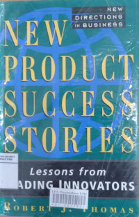 New product success stories : lessons from leading innovators