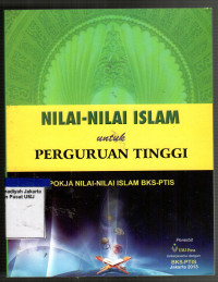 Nilai-Nilai Islam untuk Perguruan Tinggi: Pokja Nilai-Nilai Islam BKS-PTIS