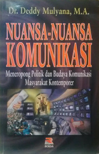 Nuansa-nuansa komunikasi: meneropong politik dan budaya komunikasi masyarakat kontemporer