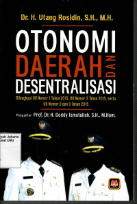 Otonomi Daerah dan Desentralisasi Dilengkapi UU Nomor 1 Tahun 2015, UU Nomor 2 Tahun 2015, serta UU Nomor 8 dan 9 Tahun 2015