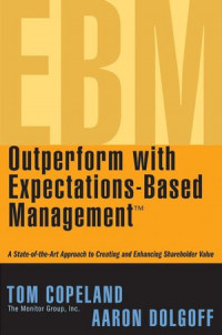 Outperform with expectations-based management : a state of the art approach to creating and enhancing shareholder value