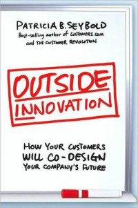 Outside innovation : how your customers will co-design your company's future