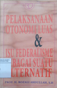 Pelaksanaan otonomi luas & isu federalisme sebagai suatu alternatif