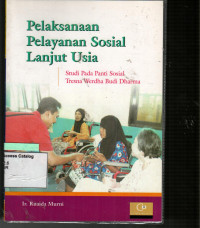 Pelaksanaan Pelayanan Sosial Lanjut Usia: Studi Pada Panti Sosial Tresna Werdha Budi Dharma