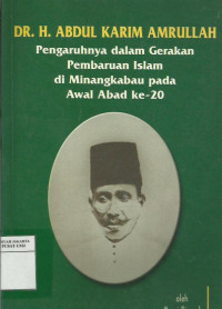 Dr. H. Abdul Karim Amrullah pengaruhnya dalam gerakan pembaruan Islam di Minangkabau pada awal abad ke-20