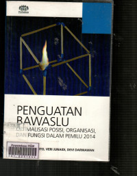 Penguatan Bawaslu: Optimalisasi Posisi, Organisasi, Dan Fungsi Dalam Pemilu 2014