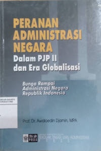 Peranan administrasi negara dalam PJP II dan era globalisasi: bunga rampai administrasi negara republik Indonesia