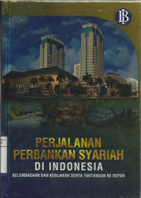 Perjalanan perbankan syariah di Indonesia: kelembagaan dan kebijakan serta tantangan ke depan