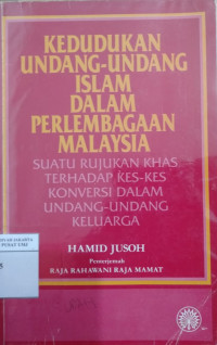 Kedudukan undang-undang Islam dalam perlembagaan Malaysia: suatu rujukan khas terhadap kes-kes konversi dalam undang-undang keluarga